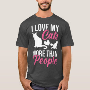 I Love My Cats More Than People Cat Lovers  T-Shirt