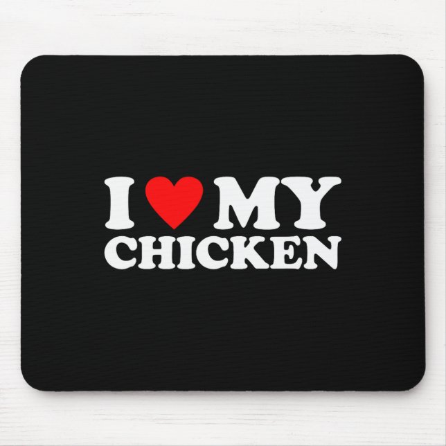 I Love My Chicken, I Heart My Chicken  Mouse Pad (Front)
