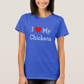 I Love My Chickens T-Shirt