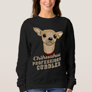 I Love My Chihuahua Professional Cuddler Sweatshirt