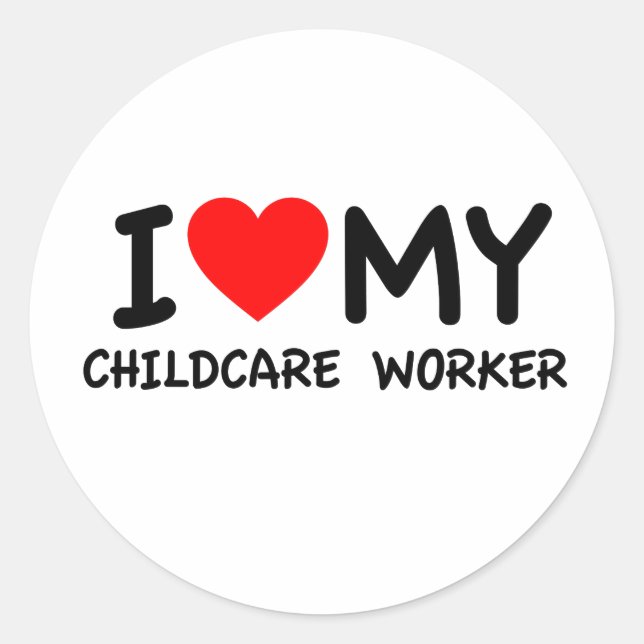 I love my childcare worker classic round sticker (Front)