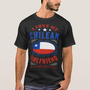 I love my Chilean girlfriend T-Shirt
