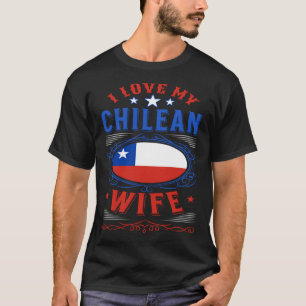 I love my Chilean wife T-Shirt