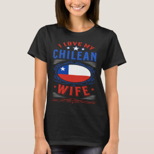 I love my Chilean wife T-Shirt