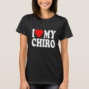 I Love My Chiro Funny Chiropractor Chiropractic Gr T-Shirt