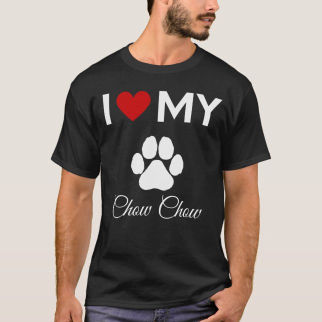 I love my Chow Chow dog custom text T-Shirt (Front)