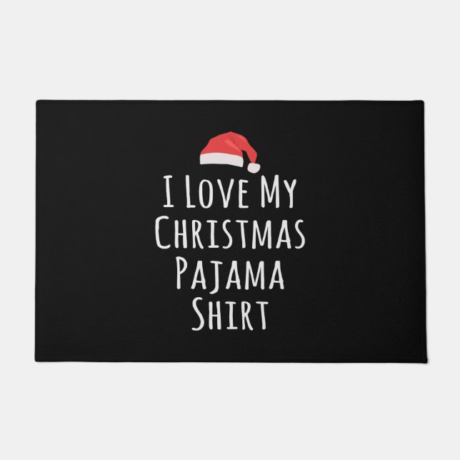 I love my Christmas Pajama Shirt Doormat (Front)