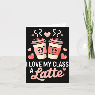 I Love My Cl A Latte Coffee Valentine Day Teachers Card