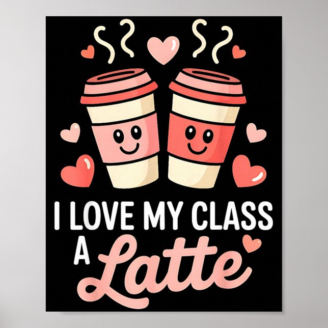 I Love My Cl A Latte Coffee Valentine Day Teachers Poster (Front)