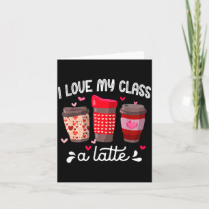 I Love My Cl A Latte Coffee Valentines Day Teacher Card