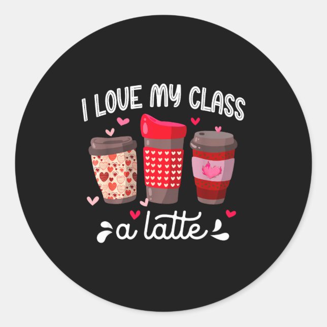 I Love My Cl A Latte Coffee Valentines Day Teacher Classic Round Sticker (Front)