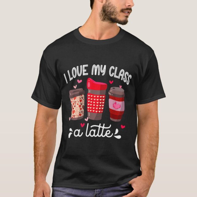 I Love My Cl A Latte Coffee Valentines Day Teacher T-Shirt (Front)