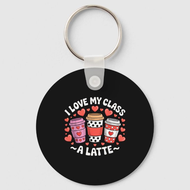 I Love My Cl A Latte Funny Valentines Day Teacher  Key Ring (Front)