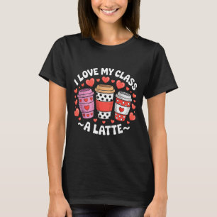 I Love My Cl A Latte Funny Valentines Day Teacher  T-Shirt