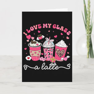 I Love My Cl A Latte Valentine Teacher Girl Women Card
