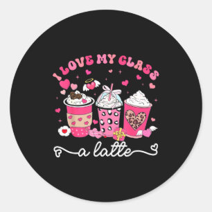 I Love My Cl A Latte Valentine Teacher Girl Women Classic Round Sticker