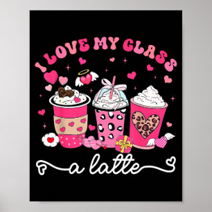 I Love My Cl A Latte Valentine Teacher Girl Women  Poster