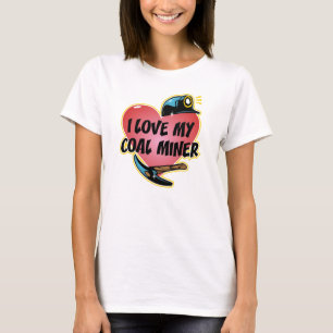 I LOVE MY COAL MINER T-Shirt