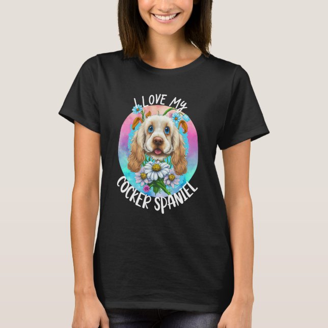 I Love My Cocker Spaniel Dog Mom Flowers Puppy Flo T-Shirt (Front)