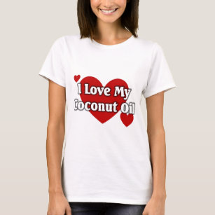 I love my coconut oil T-Shirt