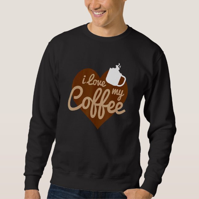 I Love My Coffeewith Heart Sweatshirt (Front)