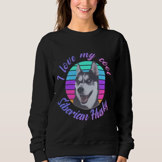 I Love My Cool Siberian Husky Sweatshirt (Front)