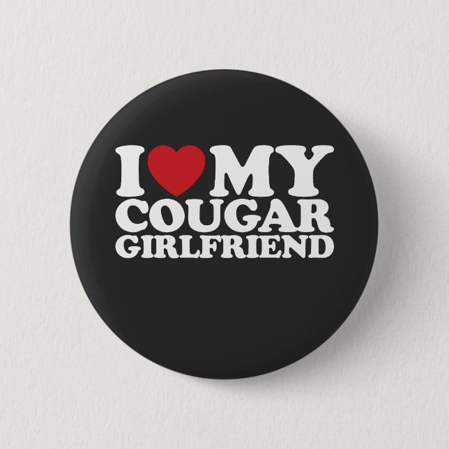 I Love My Cougar Girlfriend 6 Cm Round Badge (Front)