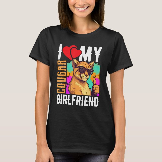 I Love My Cougar Girlfriend   COUGAR T-Shirt (Front)