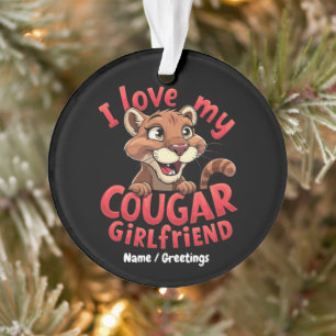 I Love My Cougar Girlfriend Funny & Heartful Ornament