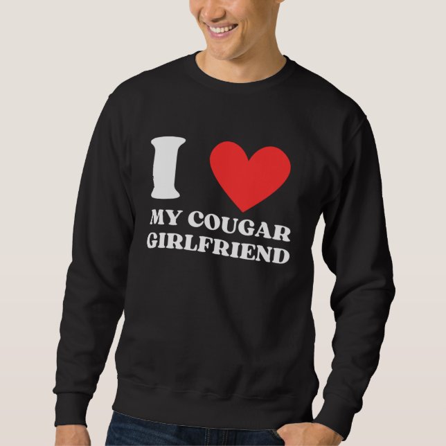 I Love My Cougar Girlfriend I Heart My Cougar Gf Sweatshirt (Front)