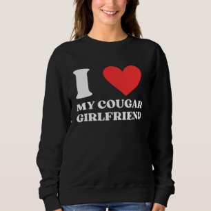 I Love My Cougar Girlfriend I Heart My Cougar Gf Sweatshirt