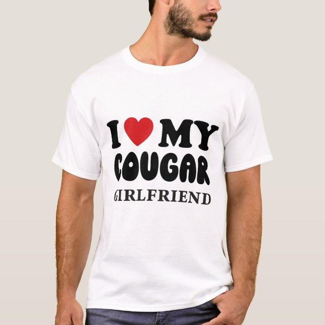 I Love My Cougar Girlfriend  T-Shirt (Front)