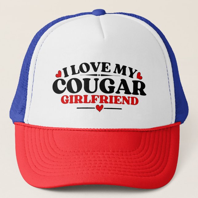 I Love My Cougar Girlfriend  Trucker Hat (Front)