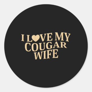 I Love My Cougar Wife I Heart My Cougar Wife ( On Classic Round Sticker