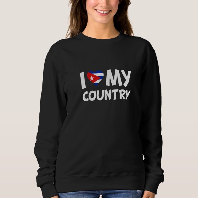 I Love My Country Cuba Cuban Flag Heart Sweatshirt (Front)