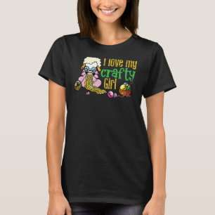 I Love My Crafty Girl Knitting Crafters Quote T-Shirt