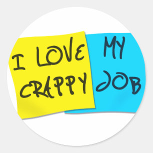 I Love My Crappy Job Classic Round Sticker