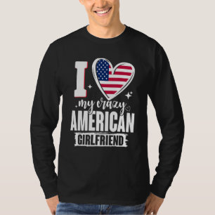 I Love My Crazy American Girlfriend Cute USA Flag  T-Shirt