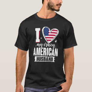 I Love My Crazy American Husband Cute USA Flag Hea T-Shirt