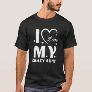 I Love My Crazy Aunt Love Niece Auntie Best Auntie T-Shirt