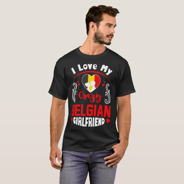 I Love My Crazy Belgian Girlfriend Valentine T-Shirt (Front Full)