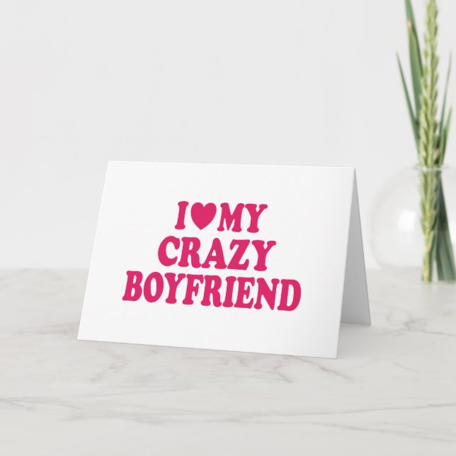 I Love my Crazy Boyfriend Card (Front)