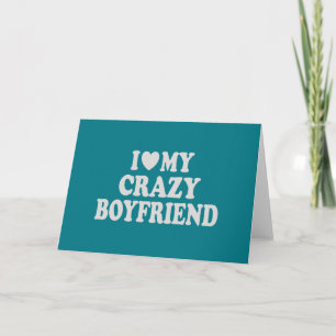I Love my Crazy Boyfriend Card