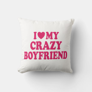 I Love my Crazy Boyfriend Cushion