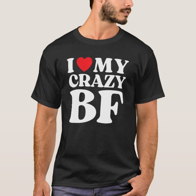 I Love My Crazy Boyfriend I Red Heart My Crazy BF T-Shirt (Front)
