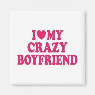 I Love my Crazy Boyfriend Magnet