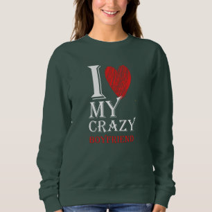 I Love My Crazy Boyfriend Purview With Red heart Sweatshirt