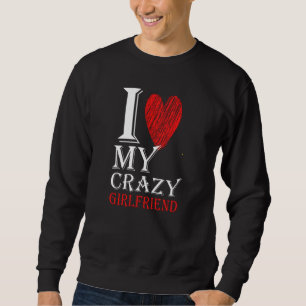 I Love My Crazy Boyfriend Purview With Red heart Sweatshirt