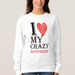 I Love My Crazy Boyfriend Purview With Red heart Sweatshirt