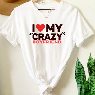 I Love My Crazy Boyfriend T-Shirt